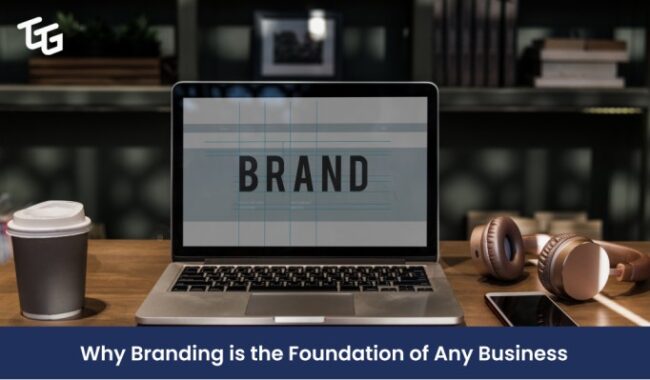 Why Branding is the Foundation of Any Business-The Go-To Guy!